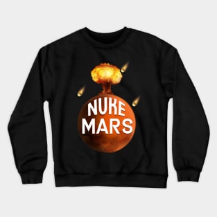 Nuke the Mars Crewneck Sweatshirt